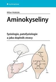 Aminokyseliny - fyziologie, patofyziologie a jako doplněk stravy - Holeček Milan