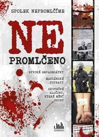 Ne/Promlčeno - Divoké devadesátky, mafiánské popravy a skutečné zločiny, které mění osudy - Spolek Nepromlčíme