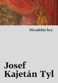 Divadelní hry - Kajetán Tyl Josef 1