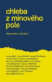 Chleba z minového pole -  Reportáže z bojující Ukrajiny - Kolektív autorov 1