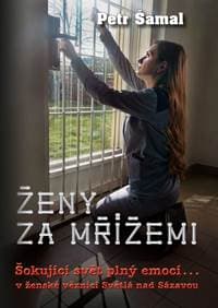 Ženy za mřížemi - Šokující svět plný emocí… v ženské věznici Světlá nad Sázavou - Šámal Petr 1