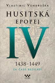 Husitská epopej IV. 1438-1449 - Za časů bezvládí - Vondruška Vlastimil