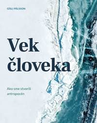 Vek človeka: Ako sme stvorili antropocén - Pálsson Gisli 1