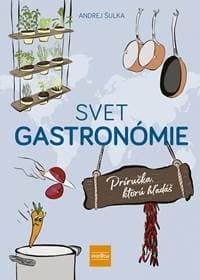 Svet gastronómie: Príručka, ktorú hľadáš - Šulka Andrej 1