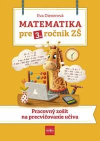 Matematika pre 3. ročník ZŠ - Pracovný zošit  na  precvičovanie učiva - Dienerová Eva 1