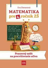 Matematika pre 4. ročník ZŠ - Pracovný zošit na precvičovanie učiva - Dienerová Eva