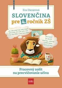 Slovenčina pre 4. ročník ZŠ: Pracovný zošit na precvičovanie učiva - Dienerová Eva