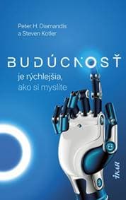 Budúcnosť je rýchlejšia, ako si myslíte - Diamandis, Steven Kotler Peter H.