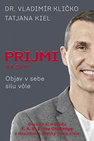 Prijmi výzvu!: Objav v sebe silu vôle - Kličko, Tatjana Kiel Vladimír