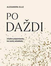 Po daždi: Vľúdne pripomienky na ceste sebalásky - Elle Alexandra