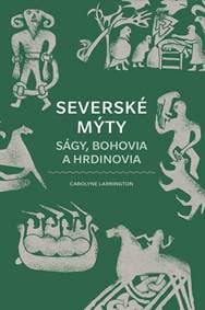 Severské mýty: Ságy, bohovia a hrdinovia - Larrington Carolyne