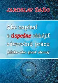 Ako napísať a úspešne obhájiť záverečnú prácu - Jaroslav Ďaďo 1