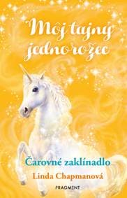 Môj tajný jednorožec 1: Čarovné zaklínadlo - Chapmanová Linda