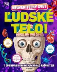Neuveriteľný svet - Ľudské telo - . kolektív