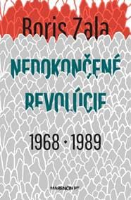 Nedokončené revolúcie 1968 a 1989 - Boris Zala