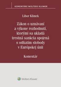Zákon o uznávaní a výkone rozhodnutí, ktorými sa ukladá trestná sankcia - Libor Klimek