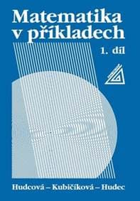 Matematika v příkladech 1 - Milada Hudcová, Libuše Kubičíková, T. Hudec 1