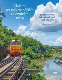 Vlakem po nejkrásnějších železnicích světa - 50 legendárních železničních tratí naší planety - Rajeshová Monisha 1