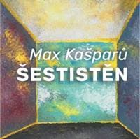 Šestistěn - Max Kašparů