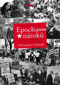 Epocha nároků - Amerika od šedesátých let - Caldwell Christopher