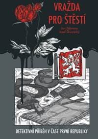 Vražda pro štěstí - Detektivní příběh v čase první republiky - Škvorecký, Jan Zábrana Josef