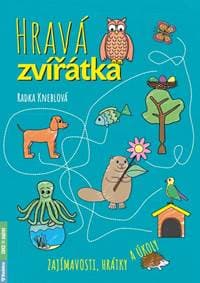 Hravá zvířátka - Zajímavosti, hrátky a úkoly - Kneblová Radka 1