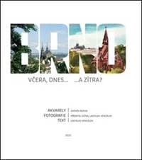 Brno včera, dnes...a zítra - Ladislav Vencálek, Zdeněk Bláha, Přemysl Dížka