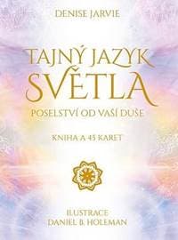 Tajný jazyk světla: Poselství od vaší duše - kniha a 45 karet - Jarvie Denise 1