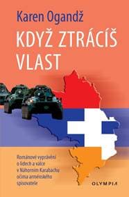 Když ztrácíš vlast - Románové vyprávění o lidech a válce Náhorním Karabachu očima arménského spisovatele - Ogandž Karen
