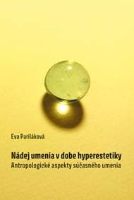 Nádej umenia v dobe hyperestetiky - Eva Pariláková 1