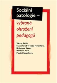 Sociální patologie - Václav Bělík, Stanislava Svoboda Hoferková, Blahoslav Kraus, Miroslav Antl, M... 1