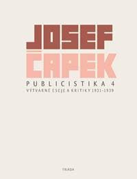 Publicistika 4 - Výtvarné eseje a kritiky 1931-1939 - Čapek Josef