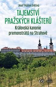 Tajemství pražských klášterů – Královská kanonie premonstrátů na Strahově - Snětivý Josef Pepson