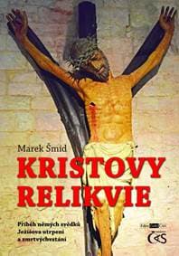 Kristovy relikvie - Příběh němých svědků Ježíšova utrpení a zmrtvýchvstání - Šmíd Marek