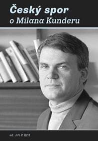 Český spor o Milana Kunderu - Jiří P. Kříž 1
