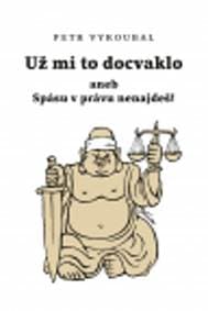 Už mi to docvaklo aneb Spásu v právu nenajdeš! - Vyroubal Petr 1