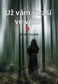 Už vám straší ve věži? - Gruber Václav