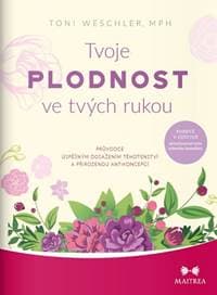 Tvoje plodnost ve tvých rukou - Toni Weschler