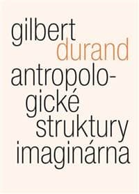 Antropologické struktury imaginárna - Gilbert Durand 1