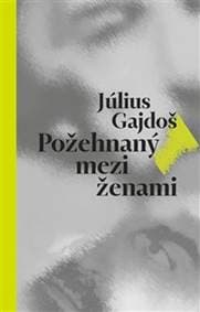 Požehnaný mezi ženami - Július Gajdoš 1