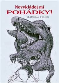 Nevykládej mi pohádky! - Vladislav Dolník