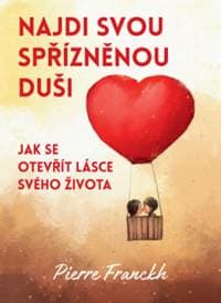 Najdi svou spřízněnou duši - Pierre Franckh 1