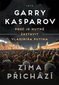 Zima přichází - Proč je nutné zastavit Vladimira Putina - Kasparov Garry 1