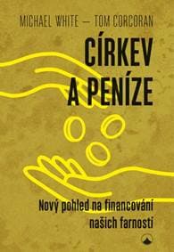 Církev a peníze - Nový pohled na financování našich farností - White, Tom Corcoran Michael 1