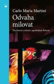 Odvaha milovat - Duchovní cvičení s apoštolem Petrem - Maria Martini Carlo