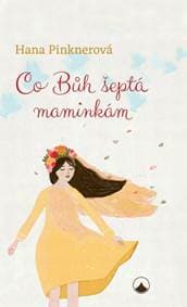Co Bůh šeptá maminkám - Pinknerová Hana