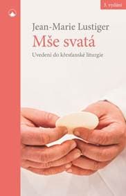 Mše svatá - Uvedení do křesťanské liturgie - Marie Lustiger Jean 1