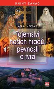 Tajemství našich hradů, pevností a tvrzí - Jan A. Novák