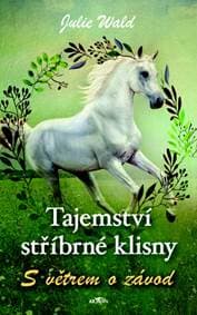 Tajemství stříbrné klisny S větrem o závod - Julie Wald 1