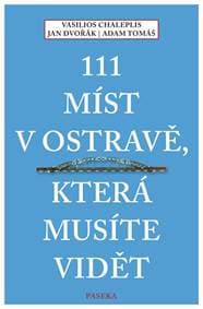 111 míst v Ostravě, která musíte vidět - Jan Dvořák, Chaleplis Vasilios, Tomáš Adam 1